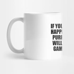 If you can find happiness and purpose, you will win the game of life. Mug